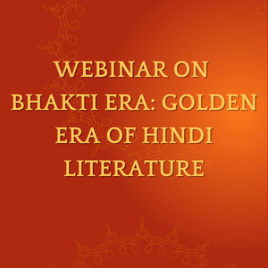 WEBINAR ON BHAKTI ERA: GOLDEN ERA OF HINDI LITERATURE