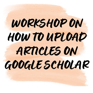 WORKSHOP ON HOW TO UPLOAD ARTICLES ON GOOGLE SCHOLAR