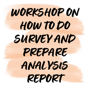 WORKSHOP ON HOW TO DO SURVEY AND PREPARE ANALYSIS REPORT