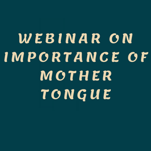 WEBINAR ON IMPORTANCE OF MOTHER TONGUE