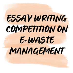 ESSAY WRITING COMPETITION ON E-WASTE MANAGEMENT