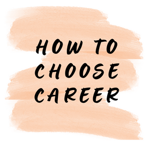 HOW TO CHOOSE CAREER